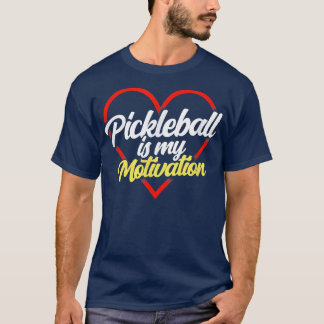 Pickleball Motivations Pickleball Is My Motivation T-Shirt