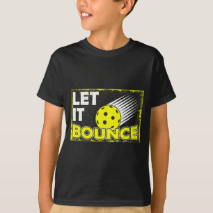 Pickleball paddle pickle ball player let it bounce T-Shirt