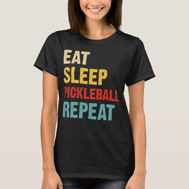 Pickleball Passion: Eat, Sleep, Repeat  T-Shirt (Front)