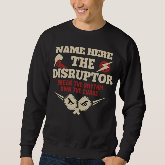 Pickleball Personalized Name THE DISRUPTOR Sweatshirt (Front)