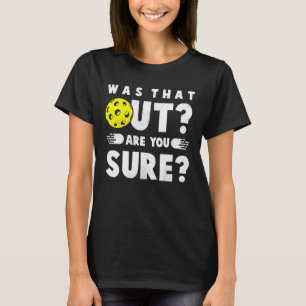 Pickleball Phrase Saying Was that Out T-Shirt