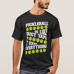 Pickleball Pickleball Is Like Duct Tape It Fixes E T-Shirt