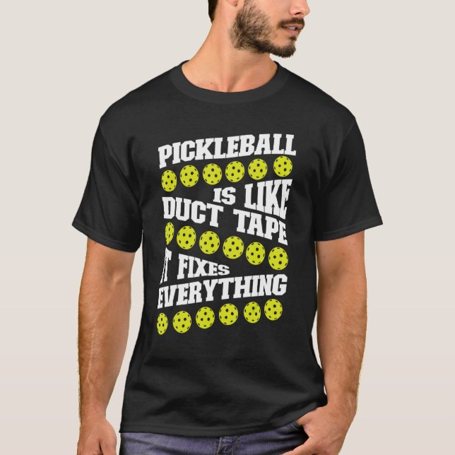 Pickleball Pickleball Is Like Duct Tape It Fixes E T-Shirt (Front)