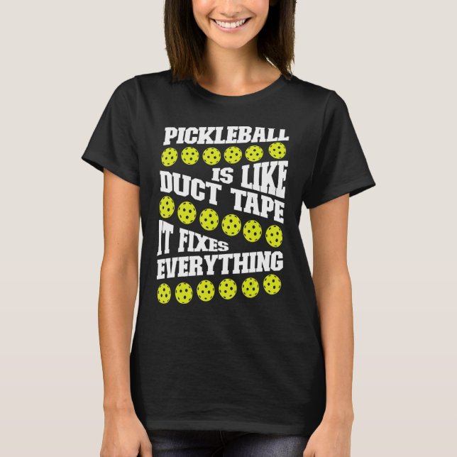 Pickleball Pickleball Is Like Duct Tape It Fixes E T-Shirt (Front)