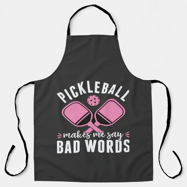 Pickleball Player Pickleball Makes Me Say Bad Apron (Front)