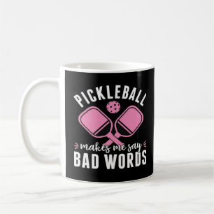 Pickleball Player Pickleball Makes Me Say Bad Coffee Mug