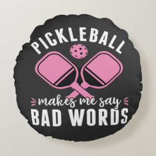 Pickleball Player Pickleball Makes Me Say Bad Round Pillow