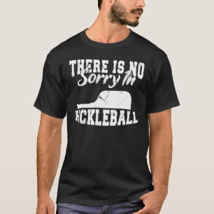 Pickleball Player   There Is No Sorry In Picklebal T-Shirt