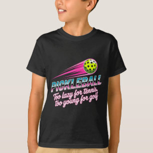 Pickleball Player Too Lazy For Tennis Too Young T-Shirt