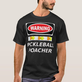 Pickleball Poacher Warning 429 T-Shirt