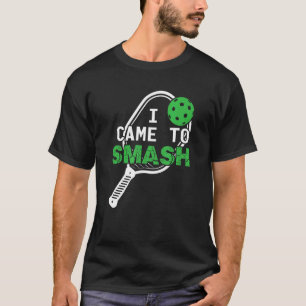 Pickleball Pun  I Came To Smash T-Shirt