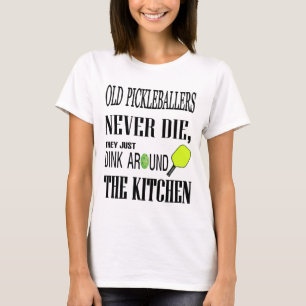 Pickleball Quote Old Pickleballers Never Die T-Shirt