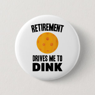 Pickleball - Retirement Drives Me To Dink - Badmin 2 Inch Round Button