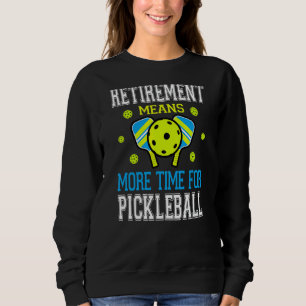 Pickleball Retirement  Pun For The Pickleball Play Sweatshirt