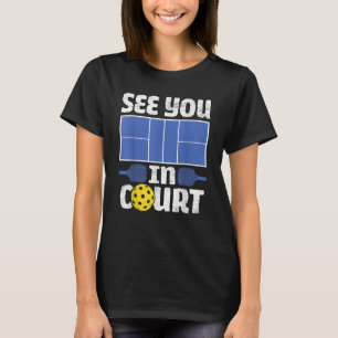 Pickleball See You In Court   Pickleball Men Women T-Shirt