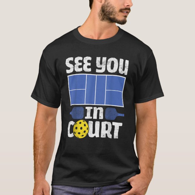Pickleball See You In Court   Pickleball Men Women T-Shirt (Front)