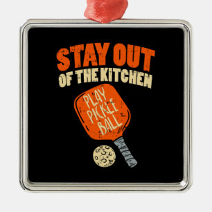Pickleball - Stay Out Of The Kitchen Metal Ornament