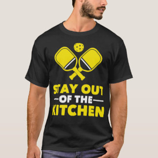Pickleball Stay Out Of The Kitchen T-Shirt