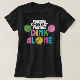 Pickleball T-Shirt for Women Not Dinking Alone