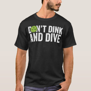 Pickleball Team Clothing Don't Dink and Dive T-Shirt