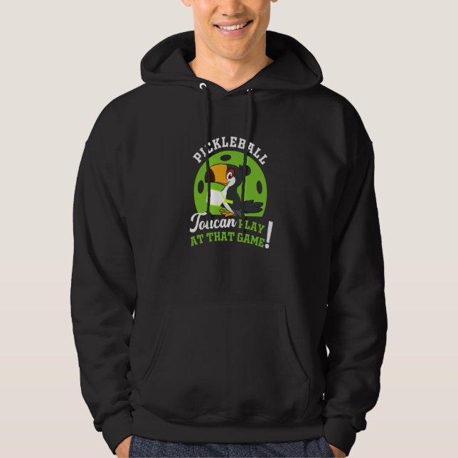 Pickleball Toucan Play At That Game Paddle Racket  Hoodie (Front)