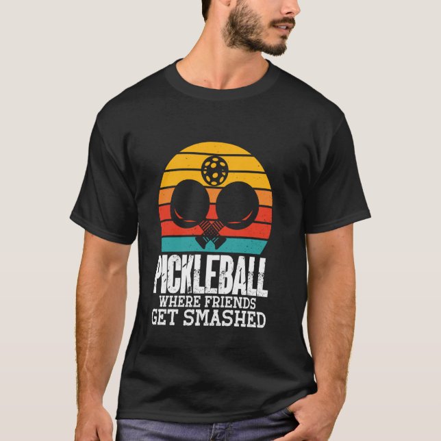 Pickleball Where Friends Get Smashed T-Shirt (Front)