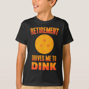 Picklell - Retirement Drives Me To Dink - Dminton  T-Shirt