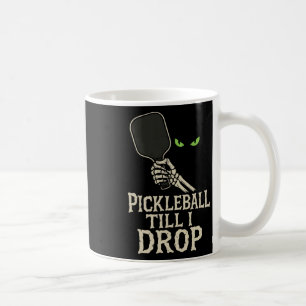 Picklell Till I Drop Skeleton Hand Halloween Desig Coffee Mug