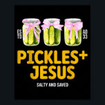 Pickles Jesus Salty And Saved Funny Jesus Pickles Poster<br><div class="desc">Pickles Jesus Salty And Saved Funny Jesus Pickles Christian</div>
