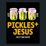 Pickles Jesus Salty And Saved Funny Jesus Pickles Poster<br><div class="desc">Pickles Jesus Salty And Saved Funny Jesus Pickles Christian</div>