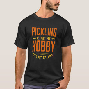 Pickling Is Not My Hobby Sayings Funny Quotes Humo T-Shirt