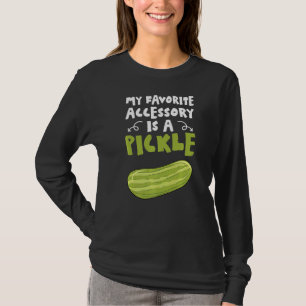 Pickling My Favourite Accessory Is A Pickle Cucumb T-Shirt