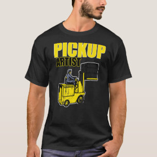 Pickup Artist Forklift Driver  Apparel  Fork Lift T-Shirt