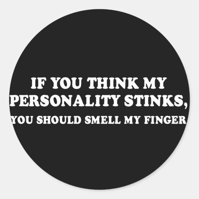 Pickup Line - IF YOU THINK MY PERSONALITY STINKS T Classic Round Sticker (Front)