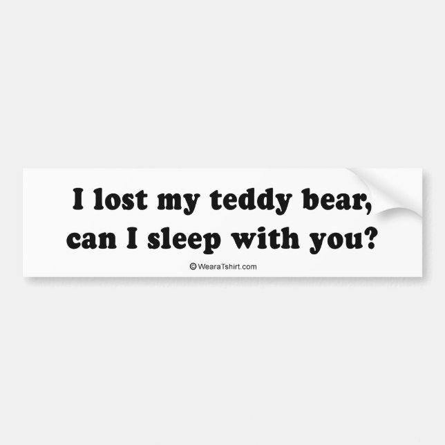 PICKUP LINES - "I lost my teddy bear, can I sleep  Bumper Sticker (Front)