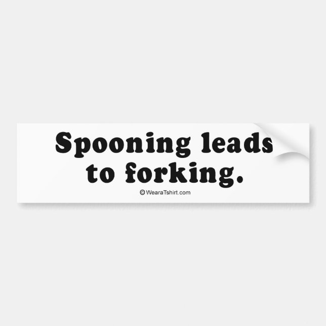 PICKUP LINES - "Spooning leads to forking" Bumper Sticker (Front)