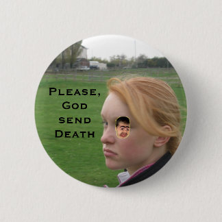 Picture 081, chippy, Please, God send Death 2 Inch Round Button