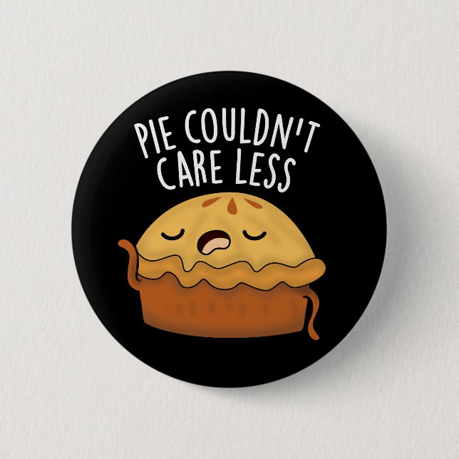 Pie Couldn't Care Less Funny Food Pun Dark BG 2 Inch Round Button (Front)