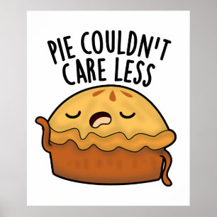 Pie Couldn't Care Less Funny Food Pun  Poster
