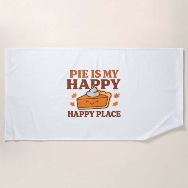 Pie Is My Happy Place – Cute Pumpkin Pie Thanksgiv Beach Towel (Front)