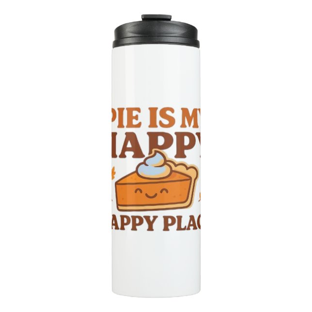 Pie Is My Happy Place – Cute Pumpkin Pie Thanksgiv Thermal Tumbler (Front)