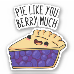 Pie Like You Berry Much Funny Pie Pun