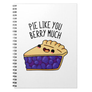 Pie Like You Berry Much Funny Pie Pun Notebook
