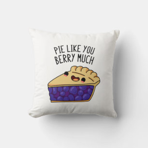 Pie Like You Berry Much Funny Pie Pun Throw Pillow
