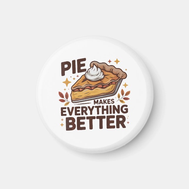 Pie Makes Better Magnet (Front)