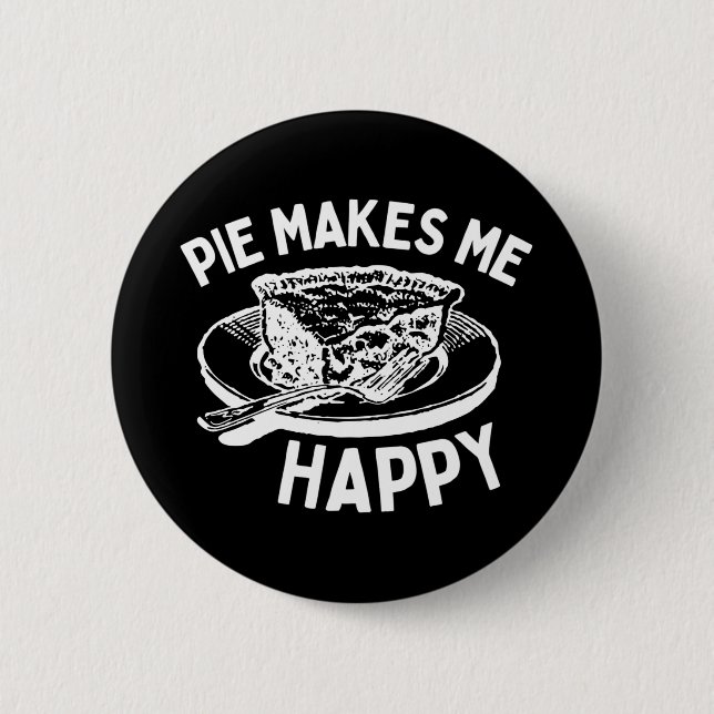 Pie Makes Me Happy Funny Pie 2 Inch Round Button (Front)