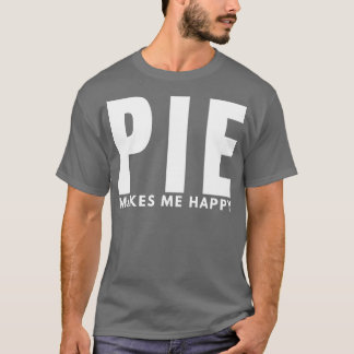 Pie Makes Me Happy T-Shirt