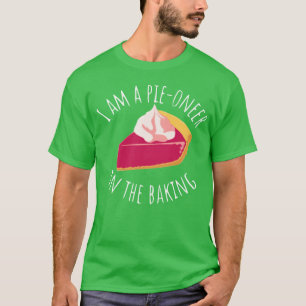 Pie Oneeer Inhe Baking Funny Food Pun Dessert girl T-Shirt