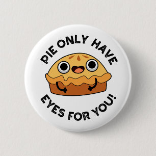 Pie Only Have Eyes For You Funny Food Pun  2 Inch Round Button