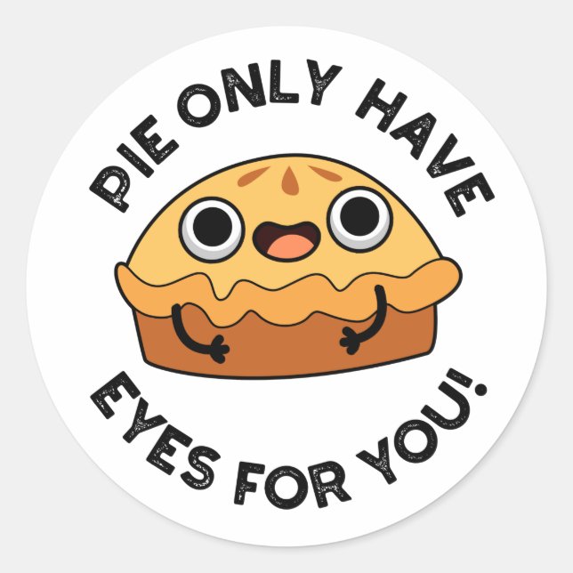 Pie Only Have Eyes For You Funny Food Pun  Classic Round Sticker (Front)